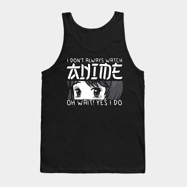 i dont always watch anime Tank Top by JayD World